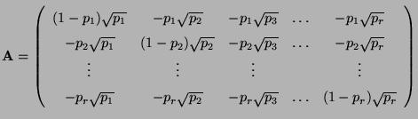 $\displaystyle {\mathbf{A}}=\left(\begin{array}{ccccc} (1-p_1)\sqrt{p_1} & -p_1\...
... -p_r\sqrt{p_2} & -p_r\sqrt{p_3} &\ldots & (1-p_r)\sqrt{p_r} \end{array}\right)$