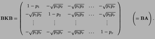 $\displaystyle {\mathbf{B}}{\mathbf{K}}{\mathbf{B}}= \left(\begin{array}{ccccc} ...
... & 1-p_r
\end{array}\right)\qquad \Biggl(={\mathbf{B}}{\mathbf{A}}\Biggr)\,.
$