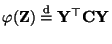 $ \varphi({\mathbf{Z}})\stackrel{{\rm d}}{=}{\mathbf{Y}}^\top{\mathbf{C}}{\mathbf{Y}}$