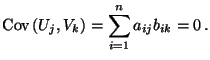 $\displaystyle {\rm Cov\,}(U_j,V_k)=\sum\limits_{i=1}^n a_{ij}b_{ik}=0\,.
$