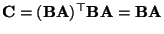 $ {\mathbf{C}}=({\mathbf{B}}{\mathbf{A}})^\top{\mathbf{B}}{\mathbf{A}}={\mathbf{B}}{\mathbf{A}}$