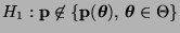 % latex2html id marker 46703
$ H_1:
{\mathbf{p}}\not\in\{{\mathbf{p}}({\boldsymbol{\theta}}),\,{\boldsymbol{\theta}}\in\Theta\}$