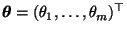 $ {\boldsymbol{\theta}}=(\theta_1,\ldots,\theta_m)^\top$