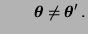 $\displaystyle \qquad {\boldsymbol{\theta}}\not={\boldsymbol{\theta}}^\prime\,.
$