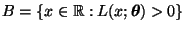 $ B=\{x\in\mathbb{R}:L(x;{\boldsymbol{\theta}})>0\}$