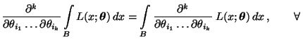 $\displaystyle \frac{\partial^k}{\partial\theta_{i_1}\ldots\partial\theta_{i_k}}...
... \ldots\partial\theta_{i_k}}\;L(x;{\boldsymbol{\theta}})\,dx\,, \qquad\forall\,$