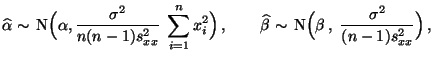 $\displaystyle \widehat\alpha\sim\,{\rm N}\Bigl(\alpha,\frac{\sigma^2}{n(n-1)s^2...
...idehat\beta\sim\,{\rm N}\Bigl(\beta\,,\;\frac{\sigma^2}{(n-1)s^2_{xx}}\Bigr)\,,$