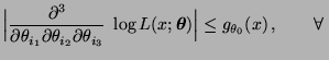 $\displaystyle \Bigl\vert\frac{\partial^3}{\partial\theta_{i_1} \partial\theta_{...
...;\log L(x;{\boldsymbol{\theta}})\Bigr\vert\le g_{\theta_0}(x)\,,\qquad\forall\,$