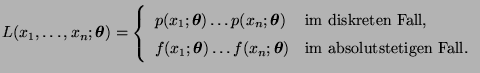 $\displaystyle L(x_1,\ldots,x_n;{\boldsymbol{\theta}})=\left\{\begin{array}{ll} ...
...{\boldsymbol{\theta}}) & \mbox{im absolutstetigen
Fall.}
\end{array}\right.
$