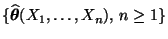 $ \{\widehat{\boldsymbol{\theta}}(X_1,\ldots,X_n),\, n\ge 1\}$