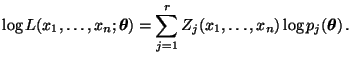 $\displaystyle \log L(x_1,\ldots,x_n;{\boldsymbol{\theta}})=\sum\limits_{j=1}^r
Z_j(x_1,\ldots,x_n)\log p_j({\boldsymbol{\theta}})\,.
$