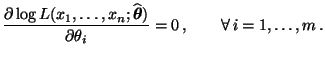 $\displaystyle \frac{\partial\log L(x_1,\ldots,x_n;\widehat{\boldsymbol{\theta}})}{\partial\theta_i} =0\,,\qquad\forall\,i=1,\ldots,m\,.$