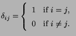 $\displaystyle \delta_{ij}=\left\{\begin{array}{ll} 1 & \mbox{if $i=j$,}\\
0 & \mbox{if $i\not=j$.}
\end{array}\right.
$