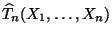 $ \widehat T_n(X_1,\ldots,X_n)$