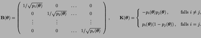 $\displaystyle {\mathbf{B}}({\boldsymbol{\theta}})=\left(\begin{array}{cccc} 1/\...
...})(1-p_j({\boldsymbol{\theta}}))\,, & \mbox{falls $i=j$.}
\end{array}\right.
$