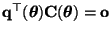 $ {\mathbf{q}}^\top({\boldsymbol{\theta}}){\mathbf{C}}({\boldsymbol{\theta}})={\mathbf{o}}$