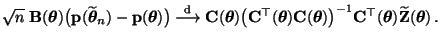 $\displaystyle \sqrt{n}\;{\mathbf{B}}({\boldsymbol{\theta}})\bigl({\mathbf{p}}(\...
...C}}^\top({\boldsymbol{\theta}})\widetilde{\mathbf{Z}}({\boldsymbol{\theta}})\,.$