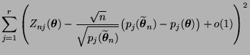 $\displaystyle \sum\limits_{j=1}^r\left(Z_{nj}({\boldsymbol{\theta}})
-\frac{\sq...
...idetilde{\boldsymbol{\theta}}_n)-p_j({\boldsymbol{\theta}})\bigr)+o(1)\right)^2$