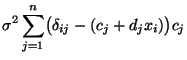 $\displaystyle \sigma^2\sum\limits_{j=1}^n\bigl(\delta_{ij}-(c_j+d_jx_i)\bigr)c_j$