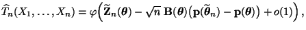 $\displaystyle \widehat T_n(X_1,\ldots,X_n)= \varphi\Bigl(\widetilde{\mathbf{Z}}...
...boldsymbol{\theta}}_n)-{\mathbf{p}}({\boldsymbol{\theta}})\bigr) +o(1)\Bigr)\,,$