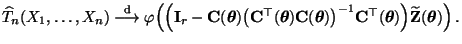 $\displaystyle \widehat T_n(X_1,\ldots,X_n)\stackrel{{\rm d}}{\longrightarrow} \...
...oldsymbol{\theta}})\Bigr)\widetilde{\mathbf{Z}}({\boldsymbol{\theta}})\Bigr)\,.$