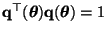 $ {\mathbf{q}}^\top({\boldsymbol{\theta}}){\mathbf{q}}({\boldsymbol{\theta}})=1$