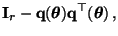 $\displaystyle {\mathbf{I}}_r-{\mathbf{q}}({\boldsymbol{\theta}}){\mathbf{q}}^\top({\boldsymbol{\theta}})\,,$