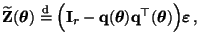 $\displaystyle \widetilde{\mathbf{Z}}({\boldsymbol{\theta}})\stackrel{{\rm d}}{=...
...}}){\mathbf{q}}^\top({\boldsymbol{\theta}})\Bigr){\boldsymbol{\varepsilon }}\,,$