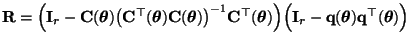 $ {\mathbf{R}}=\Bigl({\mathbf{I}}_r-{\mathbf{C}}({\boldsymbol{\theta}})\bigl({\m...
...mathbf{q}}({\boldsymbol{\theta}}){\mathbf{q}}^\top({\boldsymbol{\theta}})\Bigr)$