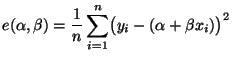 $\displaystyle e(\alpha,\beta)=\frac{1}{n}\sum\limits_{i=1}^n\bigl(y_i-(\alpha+\beta x_i)\bigr)^2$