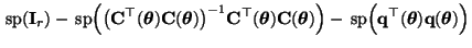 $\displaystyle {\,{\rm sp}}({\mathbf{I}}_r)-{\,{\rm sp}}\Bigl(\bigl({\mathbf{C}}...
...mathbf{q}}^\top({\boldsymbol{\theta}}){\mathbf{q}}({\boldsymbol{\theta}})\Bigr)$