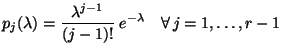 $\displaystyle p_j(\lambda)=\frac{\lambda^{j-1}}{(j-1)!}\;e^{-\lambda}\quad\forall\, j=1,\ldots,r-1$