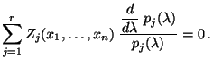 $\displaystyle \sum\limits_{j=1}^r Z_j(x_1,\ldots,x_n)\;\frac{\displaystyle\frac{d}{d\lambda}\; p_j(\lambda)}{p_j(\lambda)}=0\,.$