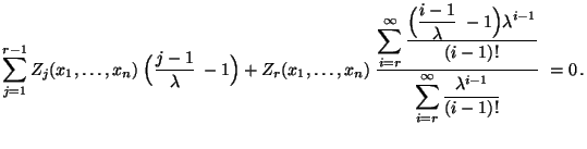 $\displaystyle \sum\limits_{j=1}^{r-1}
Z_j(x_1,\ldots,x_n)\;\Bigl(\frac{j-1}{\l...
...}{\displaystyle
\sum\limits_{i=r}^\infty\frac{\lambda^{i-1}}{(i-1)!}}\;=0\,.
$