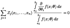 $\displaystyle \sum\limits_{j=1}^r Z_j(x_1,\ldots,x_n)\;\frac{\int\limits_{a_j}^...
...dsymbol{\theta}})\,dx}{\int\limits_{a_j}^{b_j}f(x;{\boldsymbol{\theta}})\,dx}=0$