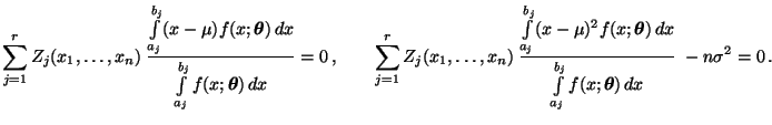 $\displaystyle \sum\limits_{j=1}^r
Z_j(x_1,\ldots,x_n)\;\frac{\int\limits_{a_j}...
...dx}{\int\limits_{a_j}^{b_j}f(x;{\boldsymbol{\theta}})\,dx}\;
-n\sigma^2=0\,.
$