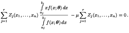 $\displaystyle \sum\limits_{j=1}^r
Z_j(x_1,\ldots,x_n)\;\frac{\int\limits_{a_j}...
...\boldsymbol{\theta}})\,dx}\;-\mu\sum\limits_{j=1}^r
Z_j(x_1,\ldots,x_n)=0\,.
$