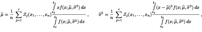 $\displaystyle \widehat\mu=\frac{1}{n}\;\sum\limits_{j=1}^r
Z_j(x_1,\ldots,x_n)...
...ma^2)\,dx}{\int\limits_{a_j}^{b_j}
f(x;\widehat\mu,\widehat\sigma^2)\,dx}\,,
$
