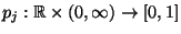 $ p_j:\mathbb{R}\times(0,\infty)\to[0,1]$