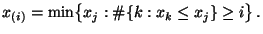 $\displaystyle x_{(i)}=\min\bigl\{x_j:\char93 \{k:x_k\le x_j\}\ge i\bigr\}\,.$