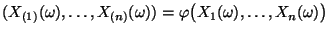 $\displaystyle (X_{(1)}(\omega),\ldots,X_{(n)}(\omega))=\varphi\bigl(X_1(\omega),\ldots,X_n(\omega)\bigr)
$