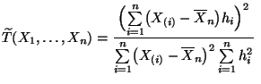 $\displaystyle \widetilde T(X_1,\ldots,X_n)=\frac{\Bigl(\sum\limits_{i=1}^n\bigl...
...m\limits_{i=1}^n\bigl(X_{(i)}-\overline X_n\bigr)^2\sum\limits_{i=1}^n h_i^2}\;$