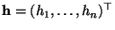 $ {\mathbf{h}}=(h_1,\ldots,h_n)^\top$