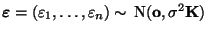 $ {\boldsymbol{\varepsilon }}=(\varepsilon _1,\ldots,\varepsilon _n)\sim\,{\rm N}({\mathbf{o}},\sigma^2{\mathbf{K}})$