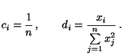 $\displaystyle c_i=\frac{1}{n}\,,\qquad d_i=\frac{x_i}{\sum\limits_{j=1}^n x_j^2}\,.$