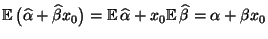 $ {\mathbb{E}\,}\bigl(\widehat\alpha+\widehat\beta
x_0\bigr)={\mathbb{E}\,}\widehat\alpha+x_0{\mathbb{E}\,}\widehat\beta =\alpha+\beta
x_0$