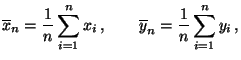 $\displaystyle \overline x_n=\frac{1}{n}\sum\limits_{i=1}^n x_i\,,\qquad
\overline y_n=\frac{1}{n}\sum\limits_{i=1}^n y_i\,,
$