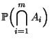 $\displaystyle \mathbb{P}\Bigl(\bigcap\limits_{i=1}^m A_i\Bigr)$