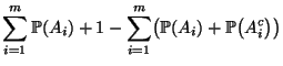 $\displaystyle \sum\limits_{i=1}^m \mathbb{P}(A_i)+1
-\sum\limits_{i=1}^m \bigl(\mathbb{P}(A_i)+\mathbb{P}\bigl(A_i^c\bigr)\bigr)$