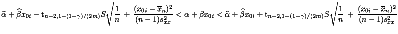 $\displaystyle \widehat\alpha+\widehat\beta x_{0i}-{\rm t}_{n-2,1-(1-\gamma)/(2m...
...ma)/(2m)}S\sqrt{\frac{1}{n}\,+\,\frac{(x_{0i}-\overline x_n)^2}{(n-1)s^2_{xx}}}$